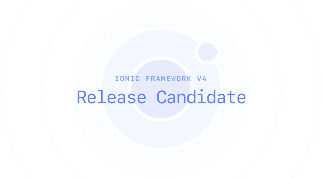 Ionic Framework v4 RC Shipped, Paving the Way for 4.0 Final - Ionic Blog